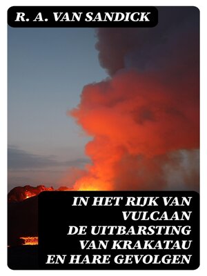 cover image of In Het Rijk van Vulcaan de Uitbarsting van Krakatau en Hare Gevolgen